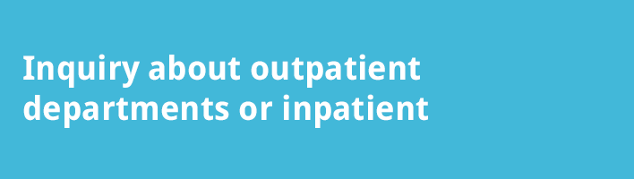 Inquiry about outpatient departments or inpatient